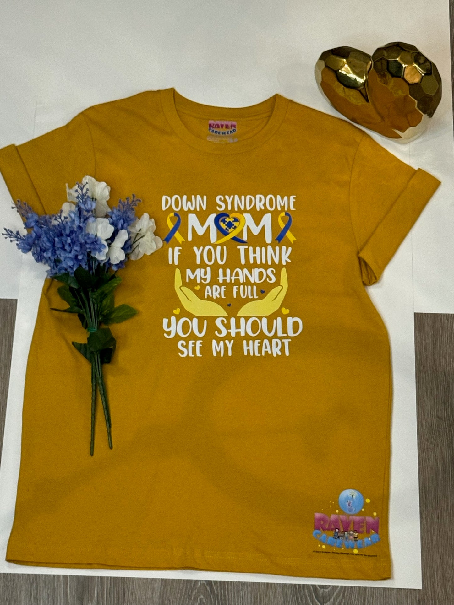 "Down Syndrome Mom - If You Think My Hands Are Full, You Should See My Heart" T-Shirt